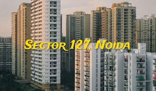 Sector 127 Noida: Location, Connectivity, Property & Nearby Areas